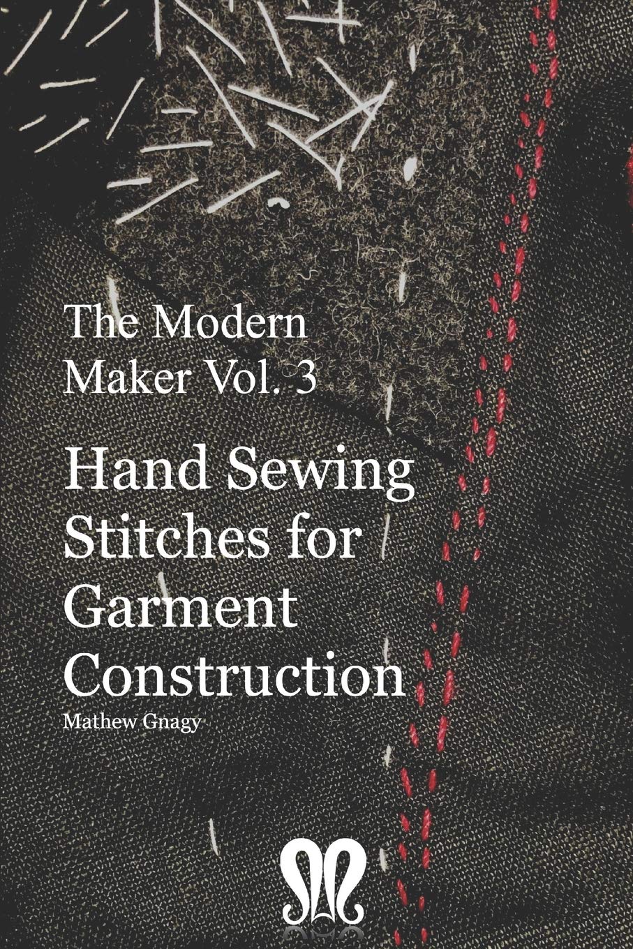 The Modern Maker vol. 3: Handsewing Stitches for Garment